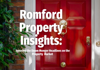 Romford Property Insights: Ignoring the Doom Monger Headlines