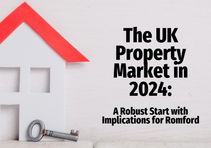 The UK Property Market in 2024: A Robust Start with Implications for Romford