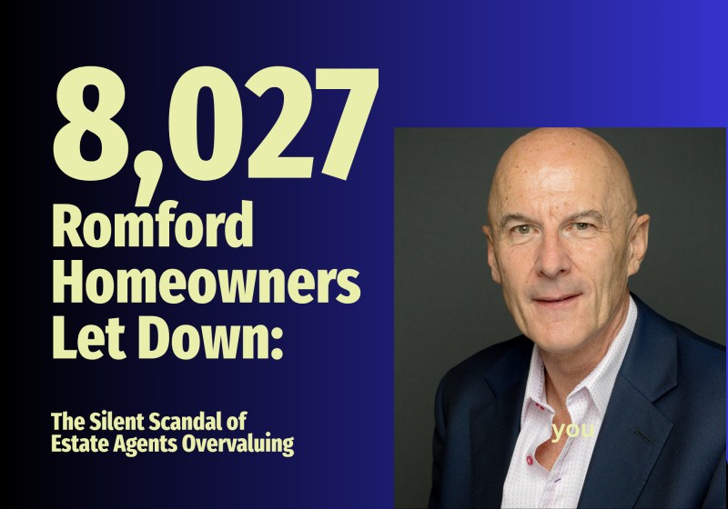 8,027 Romford Homeowners Let Down: The Silent Scandal of Estate Agents Overvaluing