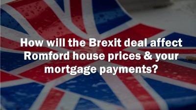 Brexit deal and Romford house prices & your mortgage payments